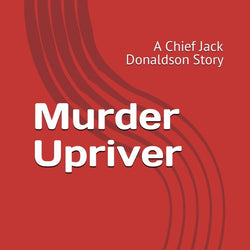 Murder Upriver: A Chief Jack Donaldson Story - view 1