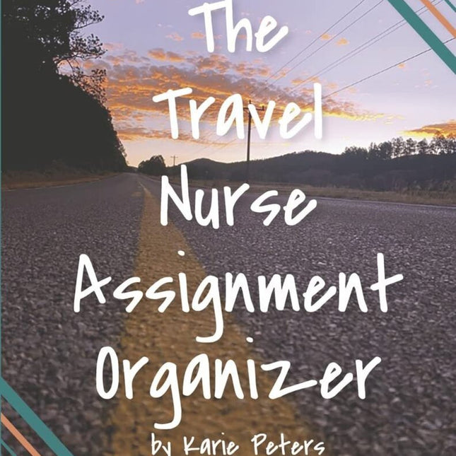 The Travel Nurse's Assignment Organizer