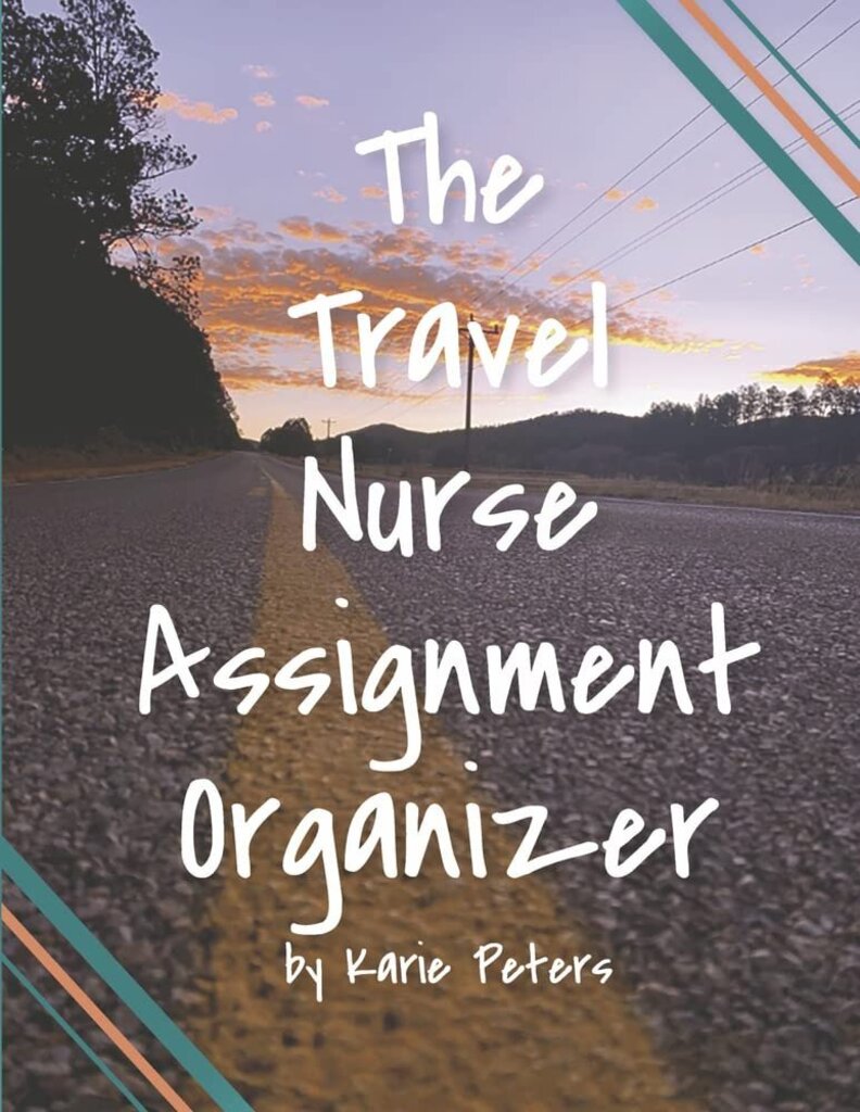 The Travel Nurse's Assignment Organizer