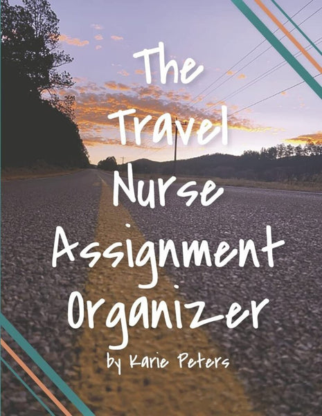 The Travel Nurse's Assignment Organizer