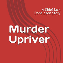 Murder Upriver: A Chief Jack Donaldson Story - view 1