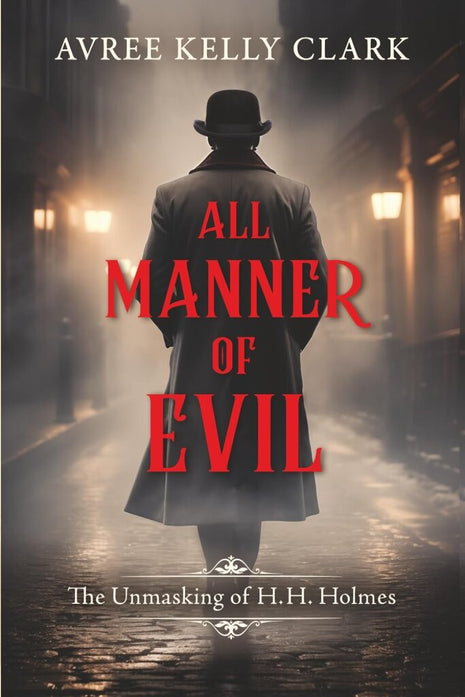 All Manner of Evil: The Unmasking of H. H. Holmes