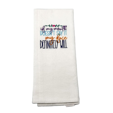 If my mouth doesn't say it, my face definitely will Embroidered towel