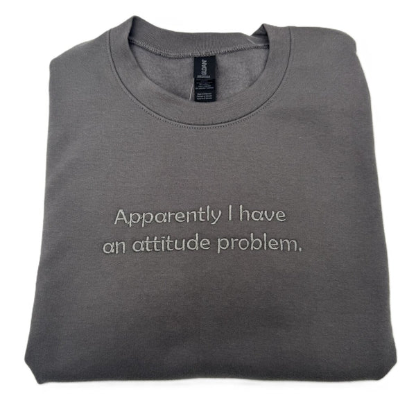 Apparently I have an attitude problem Embroidered Crewneck sweatshirt