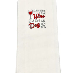 I just want to drink wine and pet my dog Embroidered Towel - view 1