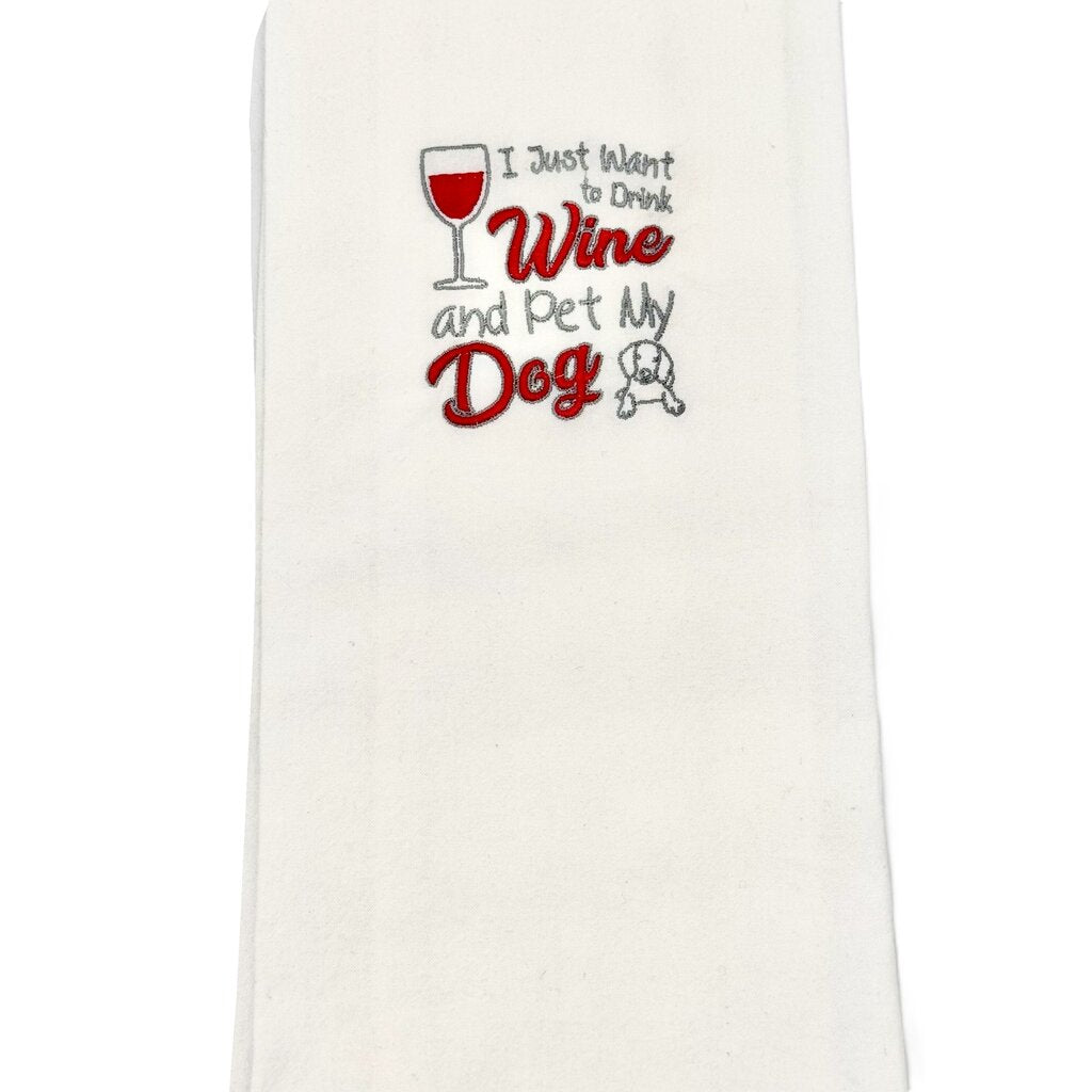 I just want to drink wine and pet my dog Embroidered Towel