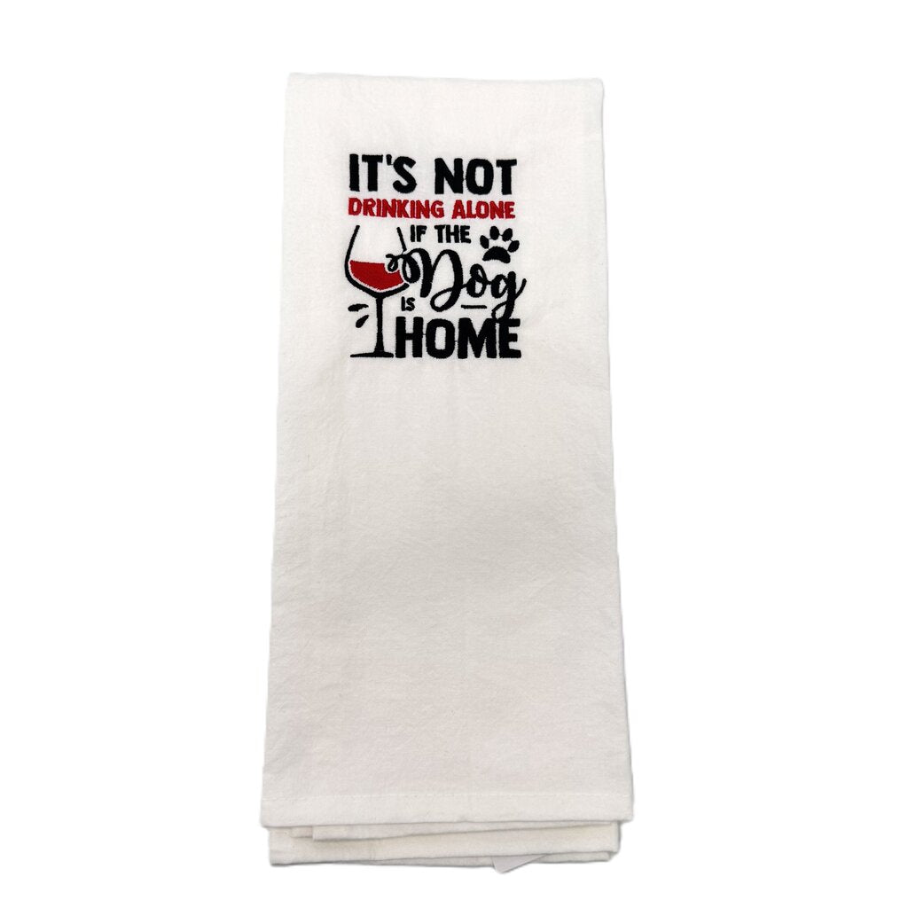 It's not drinking alone if the dog is home Embroidered Towel