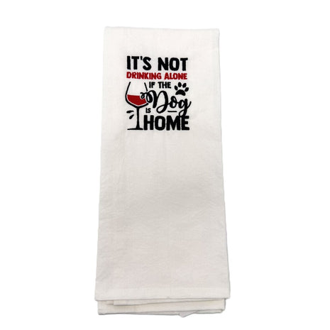 It's not drinking alone if the dog is home Embroidered Towel