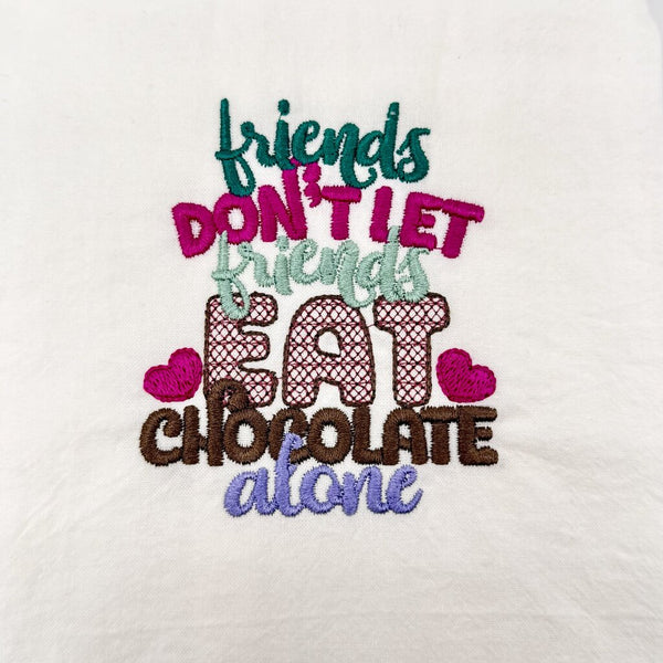 Friends don't let friends eat chocolate alone Embroidered Towel
