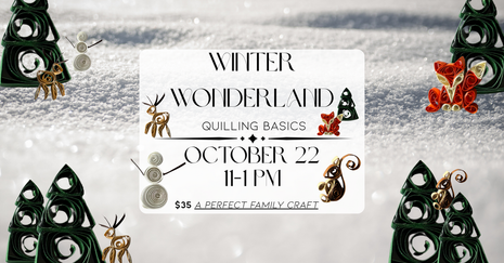 10/22 Quilling Basics - Winter Wonderland