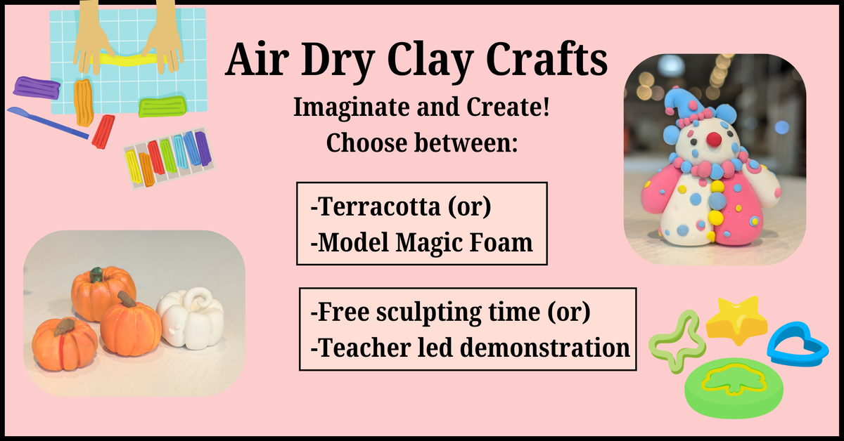 Air Dry Clay: Choose orange-only terra cotta clay or multi colored Model Magic clay to make your own items, or follow a teacher to make specific items.