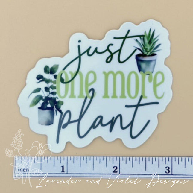 JUST ONE MORE PLANT VINYL STICKER