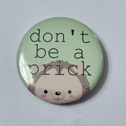 DONT BE A PRICK PIN