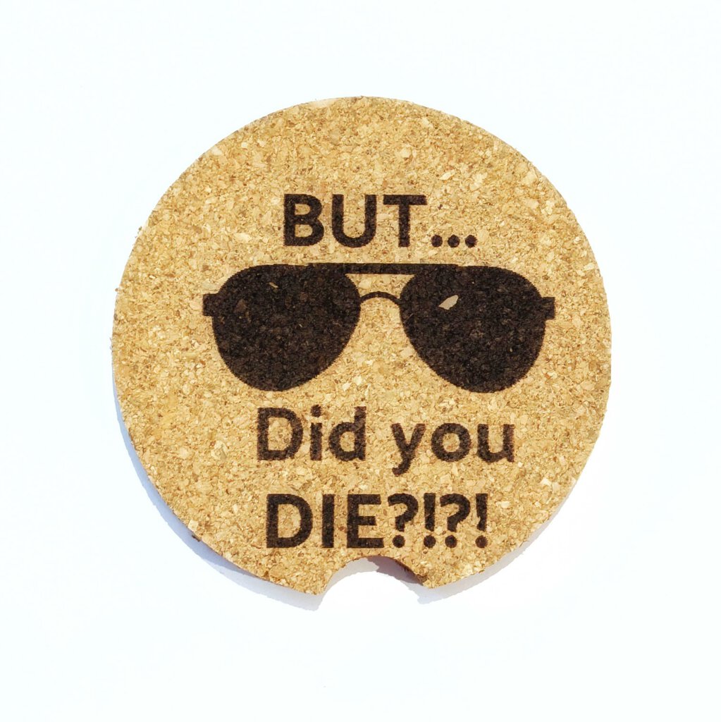 Cork Car Coaster CCC - But Did You Die