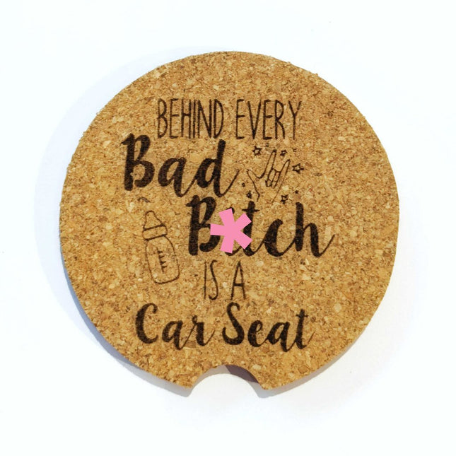 Cork Car Coaster CCC - Behind Every Bad B is a Car Seat