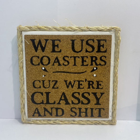 COASTER- CLASSY AND SH*T