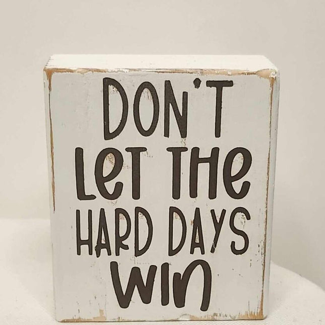 Shelf sitter- Don't let the hard days win 4" block