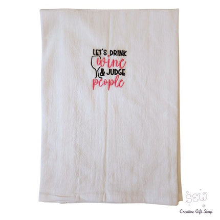 Let's drink wine and judge people Embroidered Towel