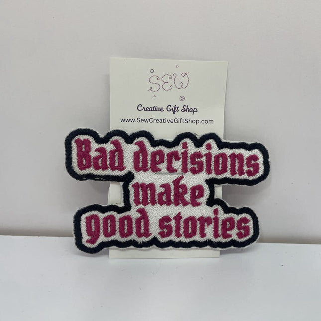 Bad decisions make good stories Iron-on Patch