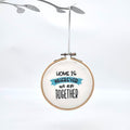 Home is wherever we are together Embroidered Ornament