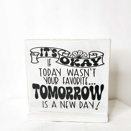 Shelf sitter- Tomorrow is a new day