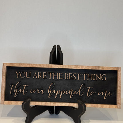 You Are The Best Thing That Ever Happened To Me Sign