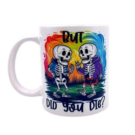 "But did you die?" - Mug