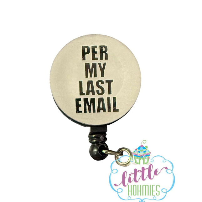 Acrylic Badge Reel - Per My Last Email