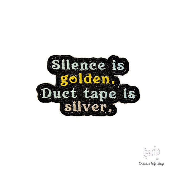 Silence is golden, Duct tape is silver. Iron-on Patch