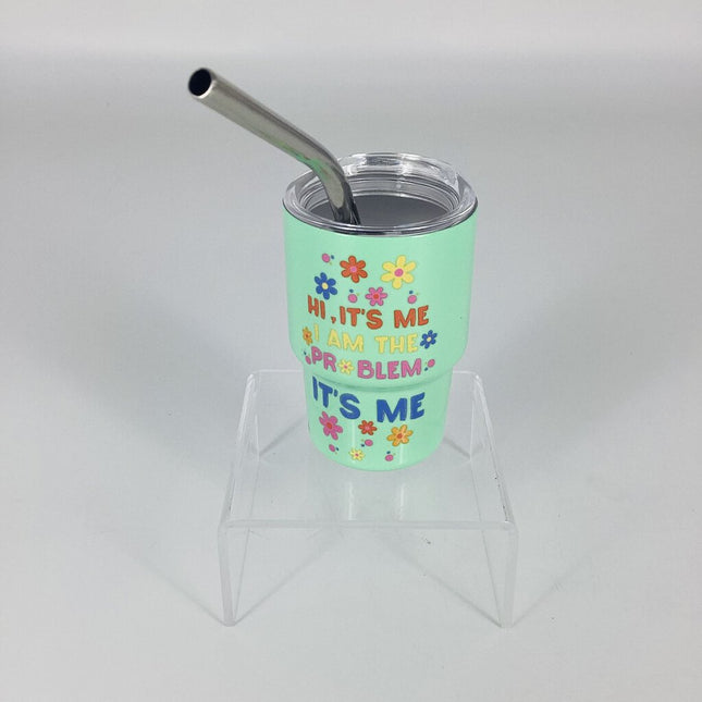 Mini Tumbler - I'm the Problem