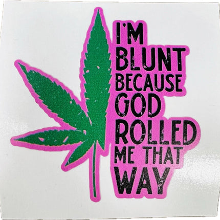 Sticker - I'm Blunt Because God Rolled Me That Way