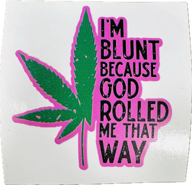 Sticker - I'm Blunt Because God Rolled Me That Way