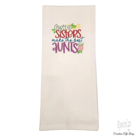 Crazy sisters make the best aunts Embroidered Towel