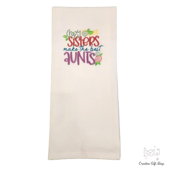 Crazy sisters make the best aunts Embroidered Towel