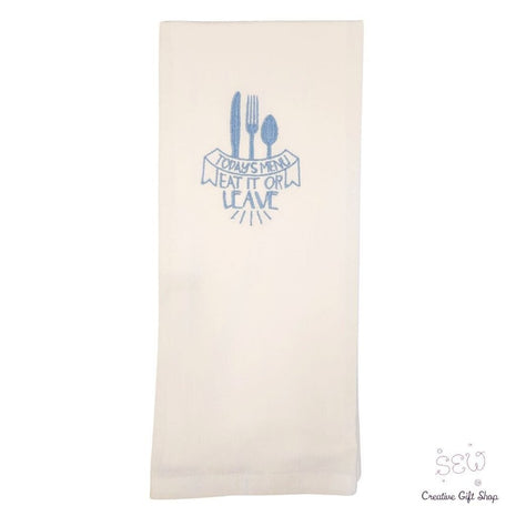 Todays Menu Eat it or Leave Embroidered Towel