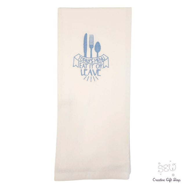 Todays Menu Eat it or Leave Embroidered Towel
