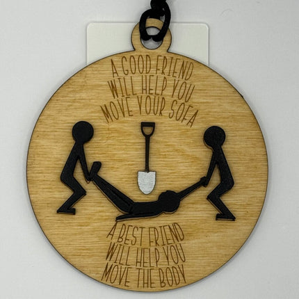 A Best Friend Will Help You Move The Body