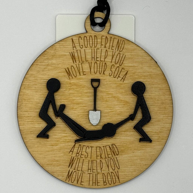 A Best Friend Will Help You Move The Body