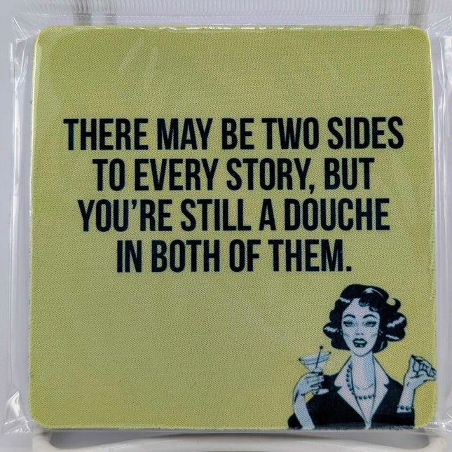 There may be two sides to every story, but you're still a douche in both of them