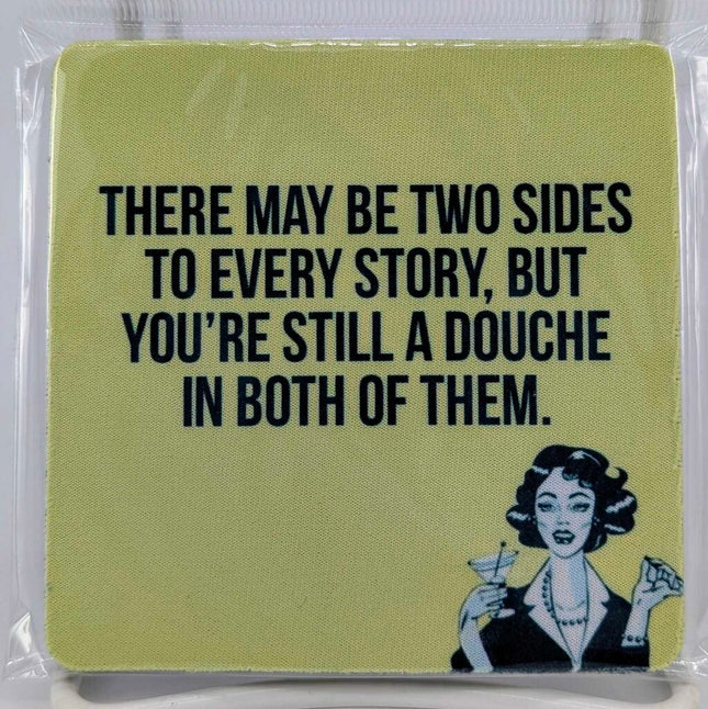 There may be two sides to every story, but you're still a douche in both of them