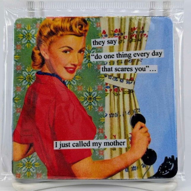 They say "do one thing every day that scares you"... I just called my mother