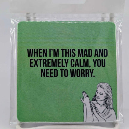 Coaster - When I'm this mad an extremely calm, you need to worry.