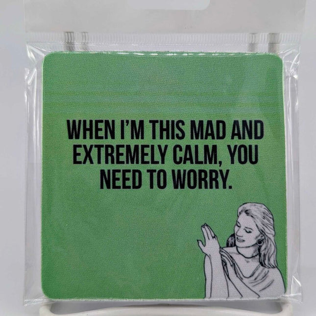 Coaster - When I'm this mad an extremely calm, you need to worry.
