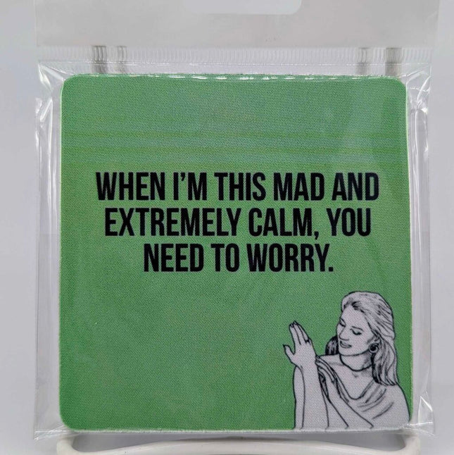 Coaster - When I'm this mad an extremely calm, you need to worry.