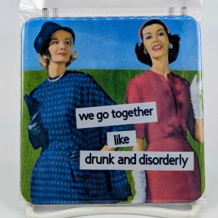 We go together like drunk and disorderly