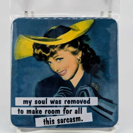 My soul was removed to make room for all this sarcasm