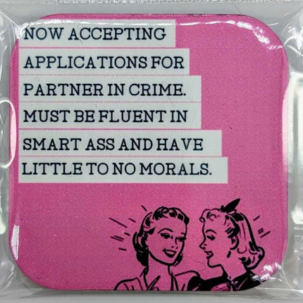 "Now accepting applications for partner in crime. Must be fluent in smart ass and have little to no morals" - Magnet