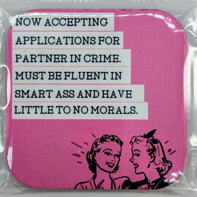 "Now accepting applications for partner in crime. Must be fluent in smart ass and have little to no morals" - Magnet