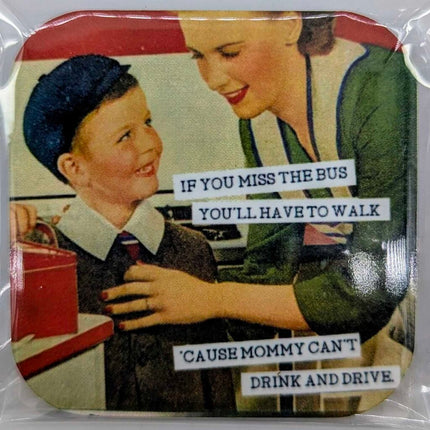 Magnet - If you miss the bus you'll have to walk 'cause mommy can't drink and drive