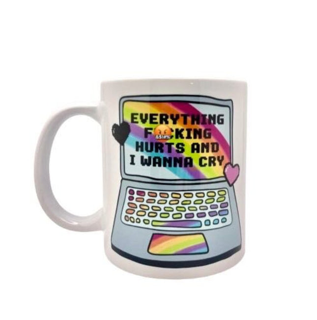 "Everything F*cking Hurts and I Want to Cry" - Mug